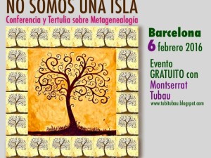 «NO SOMOS UNA ISLA» Conferencia y Tertulia sobre Metagenealogía con Montserrat Tubau. Evento gratuito.